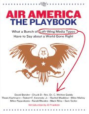 Air America: The Playbook: What a Bunch of Left-Wing Media Types Have to Say about a World Gone Right