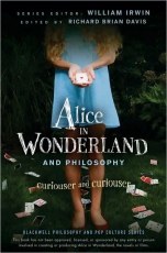 Alice in Wonderland and Philosophy: Curious and Curiouser (Blackwell Philosophy and Pop Culture Series)