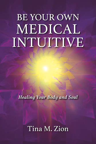 Be Your Own Medical Intuitive: Healing Your Body and Soul
