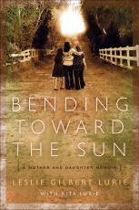 Bending Toward the Sun: A Mother and Daughter Memoir 