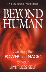 Beyond Human: Claiming the Power and Magic of Your Limitless Self