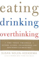 Eating Drinking, Overthinking: The Toxic Triangle of Food, Alcohol, and Depression -- and How Women Can Break Free