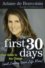 The First 30 Days: Your Guide to Any Change (And Loving Your Life More)