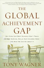 The Global Achievement Gap: Why Even Our Best Schools Don't Teach the New Survival Skills Our Children Need--And What We Can Do About It