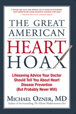 The Great American Heart Hoax: Lifesaving Advice Your Doctor Should Tell You About Heart Disease Prevention (But Probably Never Will)
