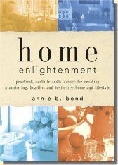Home Enlightenment: Practical, Earth-Friendly Advice for Creating a Nurturing, Healthy, and Toxin-Free Home and Lifestyle