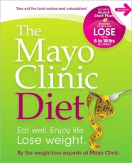 The Mayo Clinic Diet: Eat Well. Enjoy Life. Lose Weight