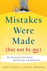 Mistakes Were Made (But Not by Me): Why We Justify Foolish Beliefs, Bad Decisions, and Hurtful Acts
