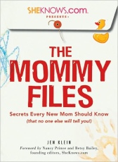 SheKnows.com Presents: The Mommy Files: Secrets Every New Mom Should Know (that no one else will tell you!)