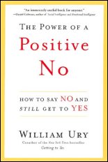 The Power of a Positive No: How to Say No and <i>Still</i> Get to Yes