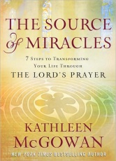 The Source of Miracles: 7 Steps to Transforming Your Life Through The Lord's Prayer