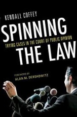 Spinning The Law: Trying Cases in the Court of Public Opinion