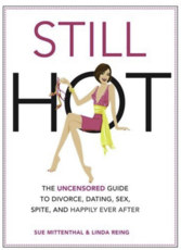 Still Hot: The Uncensored Guide to Divorce, Dating, Sex, Spite and Happily Ever After