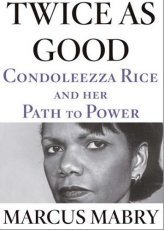 Twice as Good: Condoleezza Rice and Her Path to Power