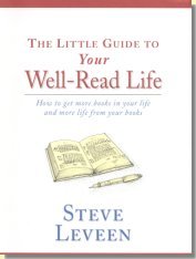The Little Guide to Your Well-Read Life: How to Get More Books in Your Life and More Life From Your Books
