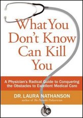 What You Don't Know Can Kill You: A Physician's Radical Guide to Conquering the Obstacles to Excellent Medical Care