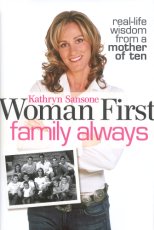 Woman First, Family Always: Real-life Wisdom from a Mother of Ten